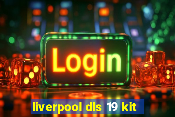 liverpool dls 19 kit